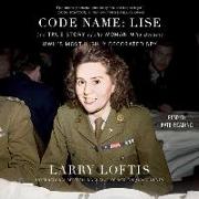 Code Name: Lise: The True Story of the Spy Who Became Wwii's Most Highly Decorated Woman