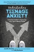 Understanding Teenage Anxiety: A Parent's Guide to Improving Your Teen's Mental Health