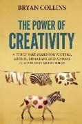 The Power of Creativity: A Series for Writers, Artists, Musicians and Anyone in Search of Great Ideas
