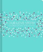 Our Love Story: A Keepsake Journal to Share with the One You Love