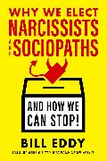 Why We Elect Narcissists and Sociopaths—and How We Can Stop