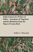Indiscretions of a Prefect of Police - Anecdotes of Napoleon and the Bourbons from the Paper of Count Real