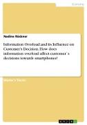 Information Overload and its Influence on Customer's Decision. How does information overload affect customer`s decisions towards smartphones?