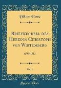 Briefwechsel des Herzogs Christoph von Wirtemberg, Vol. 1