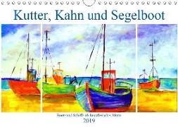 Kutter, Kahn und Segelboot - Boote und Schiffe als künstlerisches Motiv (Wandkalender 2019 DIN A4 quer)