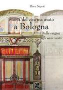 Storia del cinema muto a Bologna. Dalle origini agli anni Venti