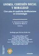 Anomia, cohesión social y moralidad : cien años de tradición durkheimiana en criminología