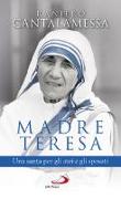 Madre Teresa. Una santa per gli atei e gli sposati