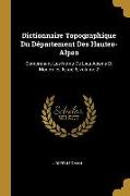 Dictionnaire Topographique Du Département Des Hautes-Alpes: Comprenant Les Noms de Lieu Aciens Et Modernes, Issue 6, Volume 2