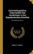 Entwickelungslehre, Geburtshülfe Und Gynäkologie in Den Hippokratischen Schriften: Eine Kritische Studie