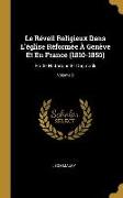 Le Réveil Religieux Dans L'église Réformée À Genève Et En France (1810-1850): Ètude Historique Et Dogmatik, Volume 2