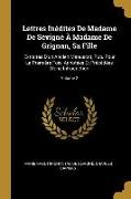 Lettres Inédites de Madame de Sévigné À Madame de Grignan, Sa Fille: Extraites d'Un Ancien Manuscrit, Pub. Pour La Première Fois, Annotées Et Précédée