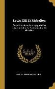 Louis XIII Et Richelieu: Étude Historique Accompagnée Des Lettres Inédites Du Roi Au Cardinal de Richelieu