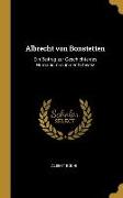 Albrecht Von Bonstetten: Ein Beitrag Zur Geschichte Des Humanismus in Der Schweiz