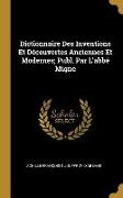 Dictionnaire Des Inventions Et Découvertes Anciennes Et Modernes, Publ. Par l'Abbé Migne