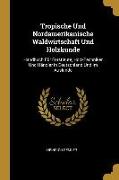 Tropische Und Nordamerikanische Waldwirtschaft Und Holzkunde: Handbuch Für Forstleute, Holz-Techniker Und Händler in Deutschland Und Im Auslande
