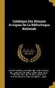 Catalogue Des Bronzes Antiques de la Bibliothèque Nationale