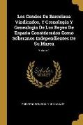 Los Condes De Barcelona Vindicados, Y Cronologia Y Genealogia De Los Reyes De España Considerados Como Soberanos Independientes De Su Marca, Volume 1