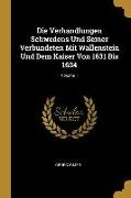 Die Verhandlungen Schwedens Und Seiner Verbündeten Mit Wallenstein Und Dem Kaiser Von 1631 Bis 1634, Volume 1