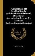 Jahresbericht Der Unfallheilkunde, Gerichtlichen Medizin Und Öffentlichen Gesundheitspflege Für Die Ärztliche Sachverständigenthätigkeit