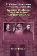 El Corpus Hermeticum y Tres Poetas Espa Oles: Francisco de Aldana, Fray Luis de Le N y San Juan de La Cruz