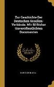 Zur Geschichte Der Deutschen Gesellen-Verbände. Mit 55 Bisher Unveröffentlichten Documenten