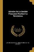 Histoire de la Société Française Pendant La Révolution