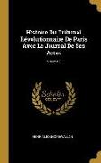 Histoire Du Tribunal Révolutionnaire de Paris Avec Le Journal de Ses Actes, Volume 5