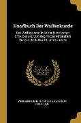 Handbuch Der Waffenkunde: Das Waffenwesen in Seiner Historischen Entwickelung Vom Beginn Des Mittelalters Bis Zum Ende Des 18. Jahrhunderts