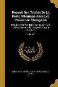 Recueil Des Traités de la Porte Ottomane Avec Les Puissance Étrangères: Depuis Le Premier Traité Conclu, En 1536, Entre Suléyman I Et François I Jusqu