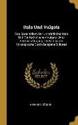 Itala Und Vulgata: Das Sprachidiom Der Urchristlichen Itala Und Der Katholischen Vulgata Unter Berücksichtigung Der Römischen Volkssprach