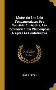 Moïse Ou Les Lois Fondamentales Des Sociétés, l'Histoire, Les Sciences Et La Philosophie d'Après Le Pentateuque