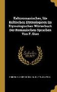 Keltoromanisches, Ide Keltischen Etymologieen Im Etymologischen Wörterbuch Der Romanischen Sprachen Von F. Diez
