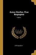 Anton Günther, Eine Biographie, Volume 1