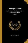 Physique Sociale: Ou, Essai Sur Le Développement Des Facultés de l'Homme, Volume 1