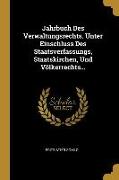 Jahrbuch Des Verwaltungsrechts. Unter Einschluss Des Staatsverfassungs, Staatskirchen, Und Völkerrechts