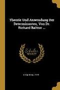 Theorie Und Anwendung Der Determinanten, Von Dr. Richard Baltzer