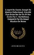 L'Esprit Du Comte Joseph de Maistre [selections]. Précédé d'Un Essai Sur Sa Vie Et Ses Écrits Par C. Barthélemy, Complété Par Un Grand Nombre de Notes