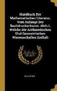 Handbuch Der Mathematischen Literatur, Vom Anfange Der Buchdruckerkunst. Abth.1, Welche Die Arithmetischen Und Geometrischen Wissenschaften Enthält