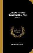 Oeuvres Diverses Concernant Les Arts, Volume 1