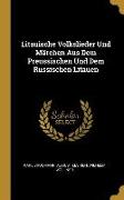 Litauische Volkslieder Und Märchen Aus Dem Preussischen Und Dem Russischen Litauen