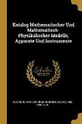 Katalog Mathematischer Und Mathematisch-Physikalischer Modelle, Apparate Und Instrumente