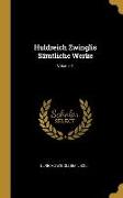 Huldreich Zwinglis Sämtliche Werke, Volume 1