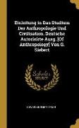 Einleitung in Das Studium Der Anthropologie Und Civilisation. Deutsche Autorisirte Ausg. [of Anthropology] Von G. Siebert