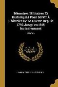 Mémoires Militaires Et Historiques Pour Servir À L'histoire De La Guerre Depuis 1792 Jusqu'en 1815 Inclusivement, Volume 6
