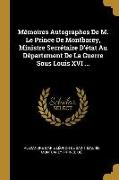 Mémoires Autographes de M. Le Prince de Montbarey, Ministre Secrétaire d'État Au Département de la Guerre Sous Louis XVI