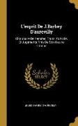 L'Esprit de J.Barbey d'Aurevilly: Dictionaire de Pensées, Traits, Portraits Et Jugements Tirés de Son Oeuvre Critique