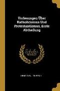 Vorlesungen Über Katholicismus Und Protestantismus, Erste Abtheilung