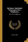 Die Haus- Und Hotel-Telegraphie Und -Telephonie...: Mit 104 Textabbildungen