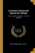 Le Dernier Volume Des Oeuvres de Voltaire: Contes. Comédie.--Pensées.--Poésies.--Lettres